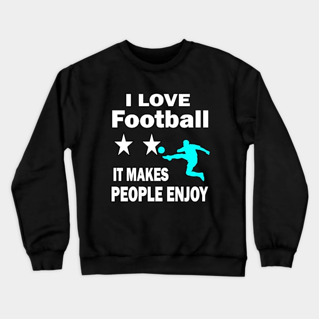 I love football, It makes people enjoy Crewneck Sweatshirt by Emma-shopping